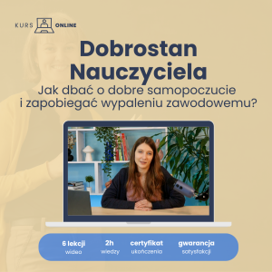 Dobrostan nauczyciela jak dbać o dobre samopoczucie i zapobiegać wypaleniu zawodowemu?