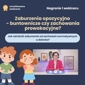 Webinar "Zaburzenia opozycyjno - buntownicze czy zachowania prowokacyjne?"