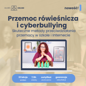 Przemoc rówieśnicza i cyberbullying – skuteczne metody przeciwdziałania przemocy w szkole i Internecie
